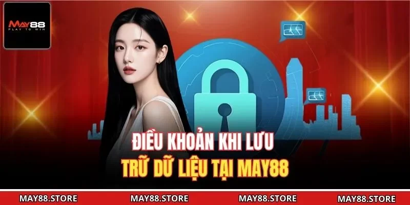 Điều khoản khi lưu trữ dữ liệu tại May88 