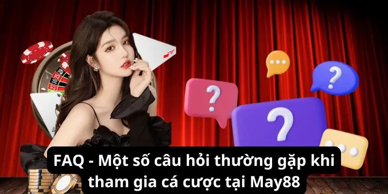 Một số câu hỏi mà người chơi tại May88 thường gặp